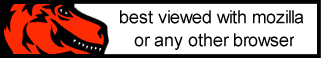 Best Viewed with Mozilla (or any other browser)... except internet explorer!